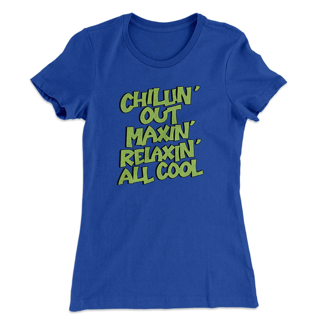 Chillin' Out Maxin' Relaxin All Cool Women's T-Shirt