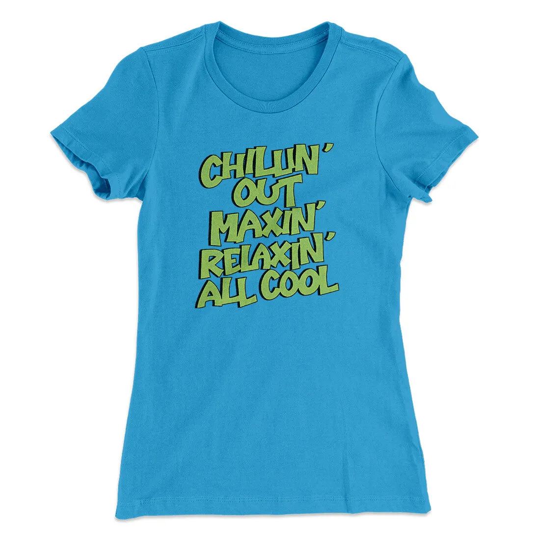 Chillin' Out Maxin' Relaxin All Cool Women's T-Shirt