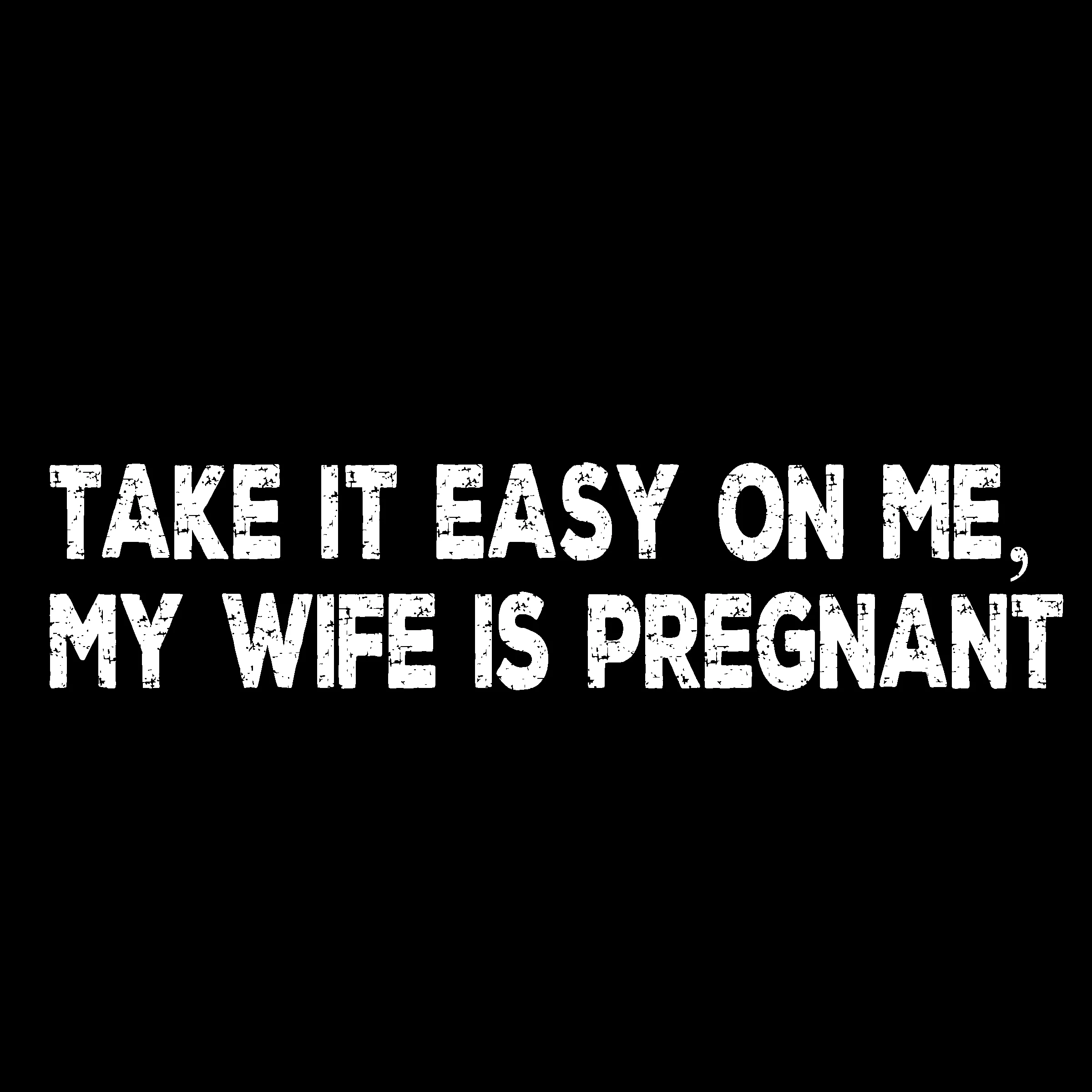 Funny Gifts For New Dad | Take It Easy On Me, My Wife Is Pregnant Short Sleeve Unisex T-shirt (5 Colors)