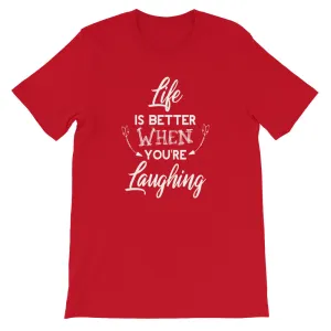 Life Is Better When You Are Laughing - Short-Sleeve Unisex T-Shirt