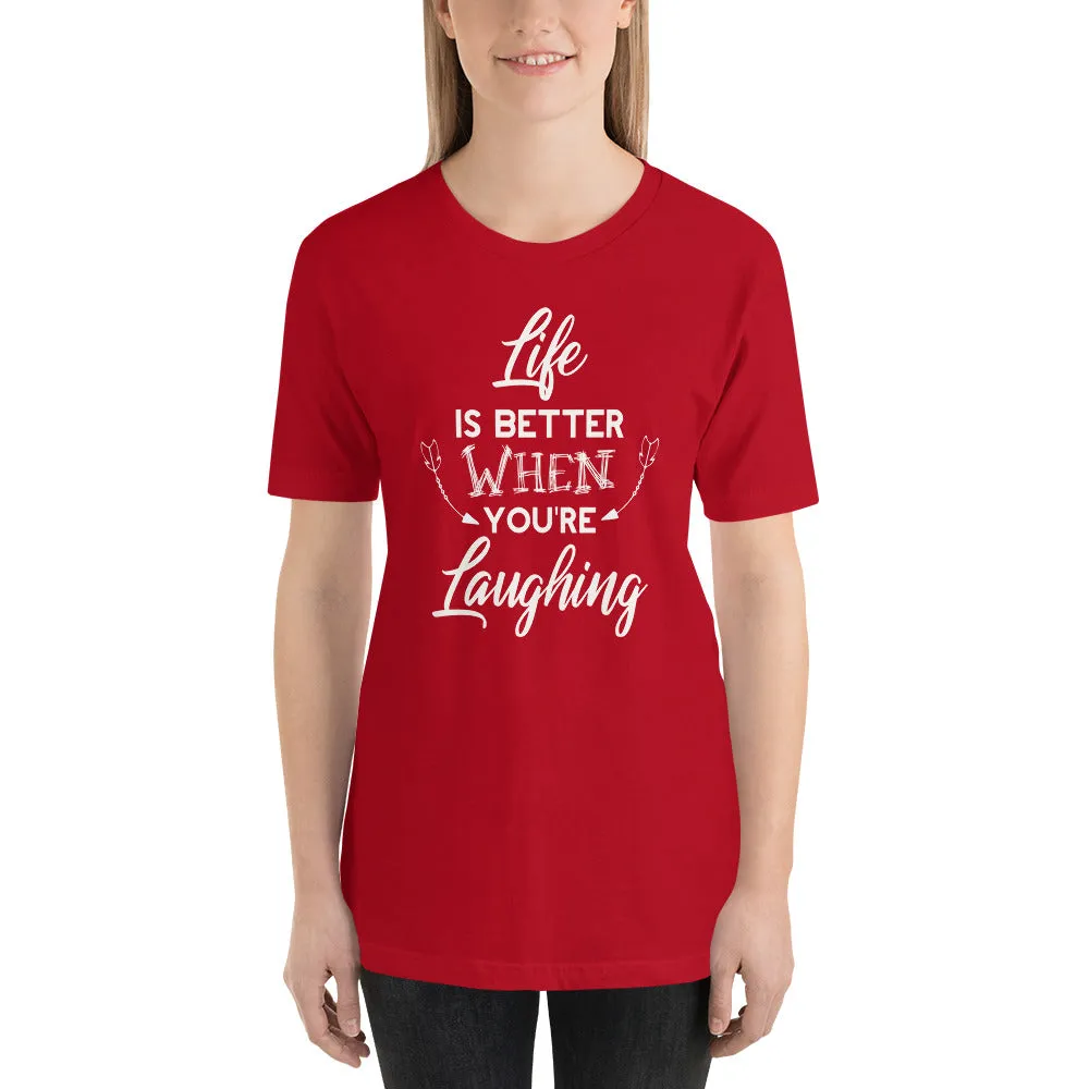 Life Is Better When You Are Laughing - Short-Sleeve Unisex T-Shirt