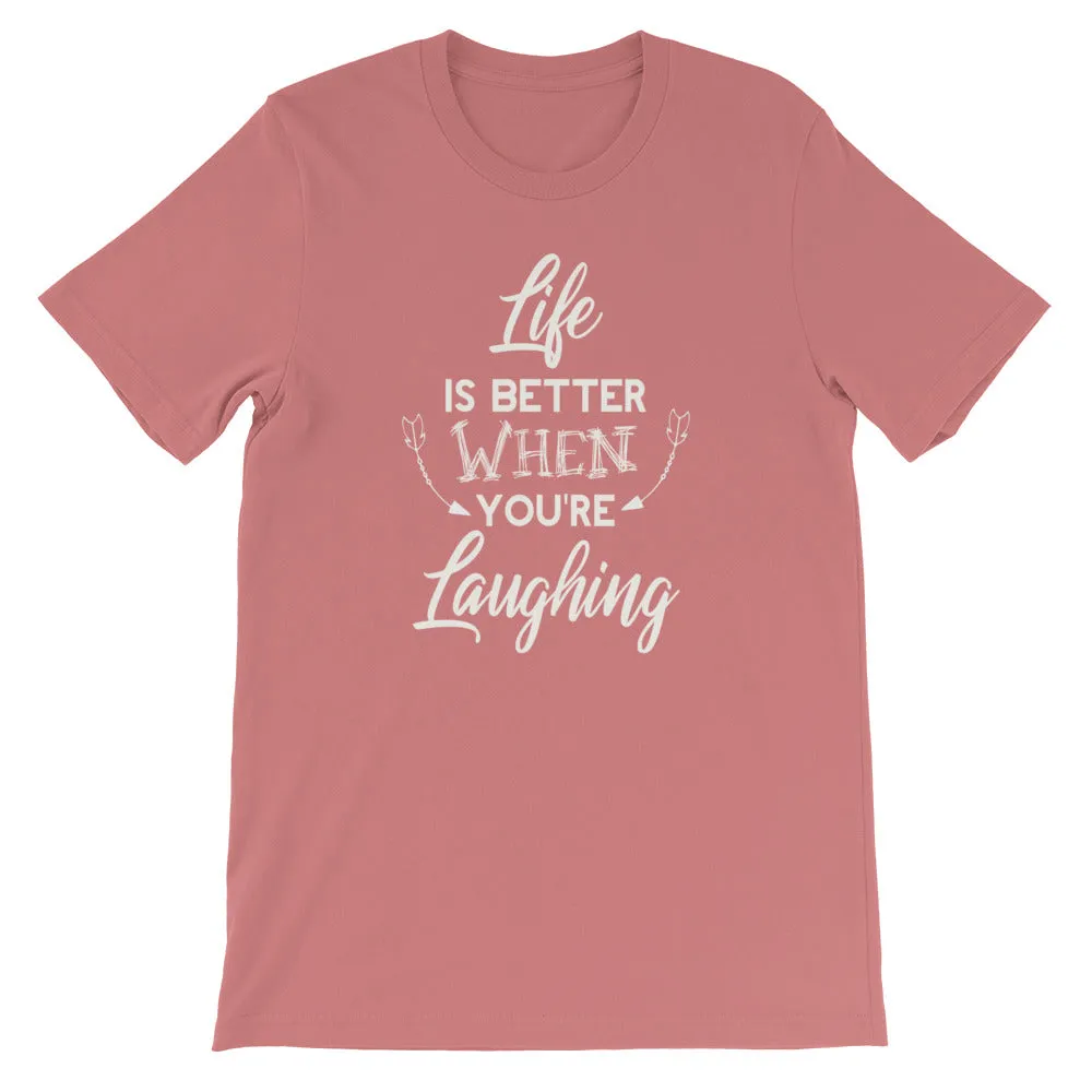 Life Is Better When You Are Laughing - Short-Sleeve Unisex T-Shirt