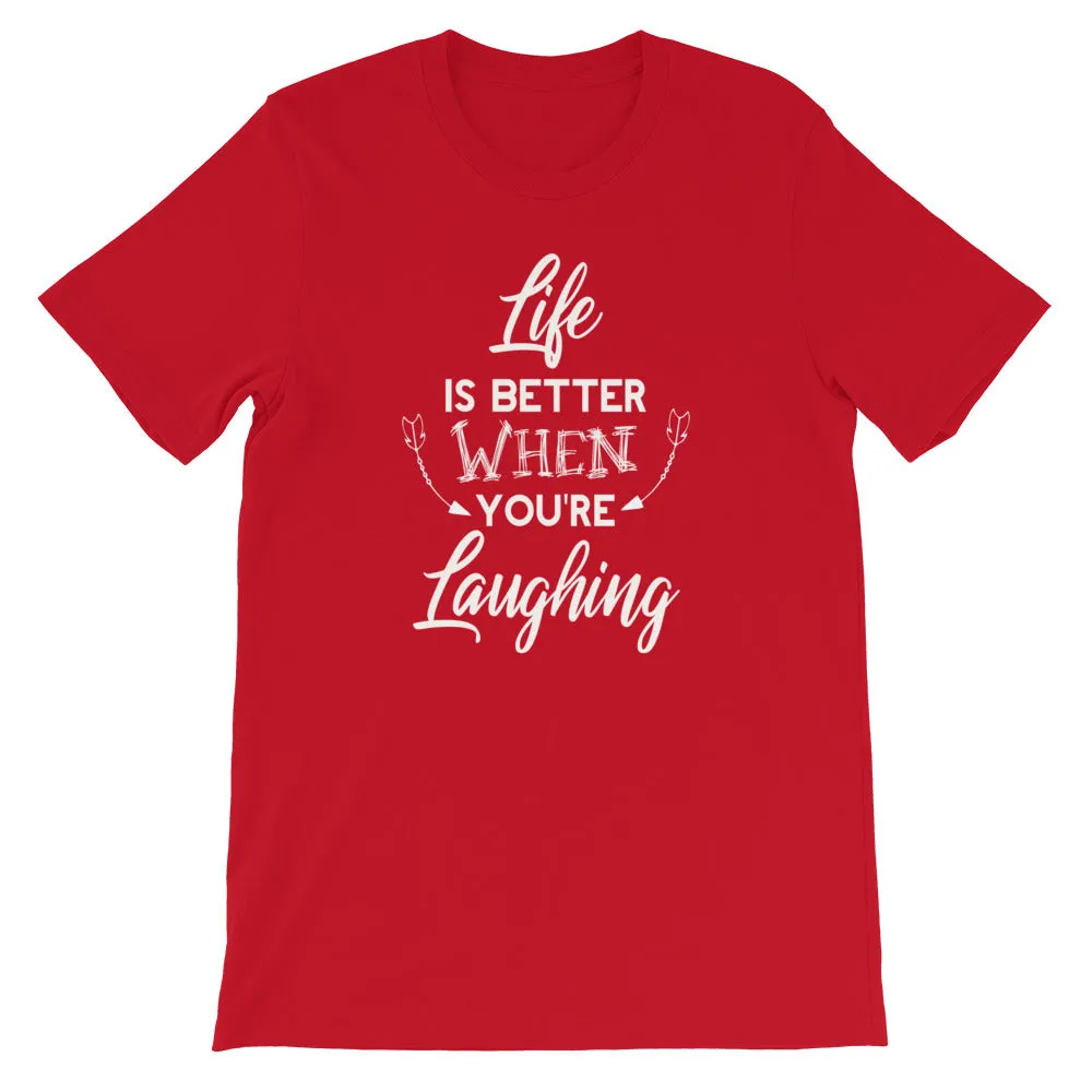 Life Is Better When You Are Laughing - Short-Sleeve Unisex T-Shirt