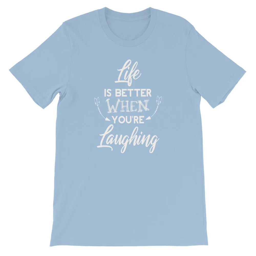 Life Is Better When You Are Laughing - Short-Sleeve Unisex T-Shirt