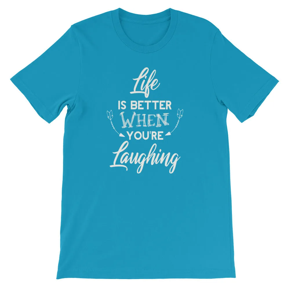 Life Is Better When You Are Laughing - Short-Sleeve Unisex T-Shirt